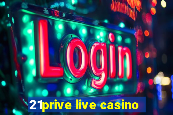 21prive live casino