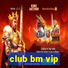 club bm vip