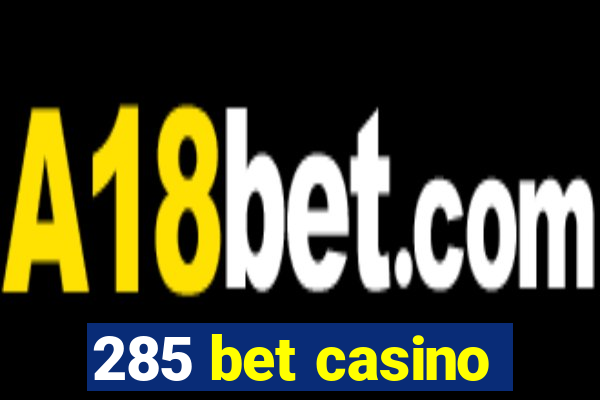 285 bet casino