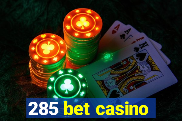 285 bet casino