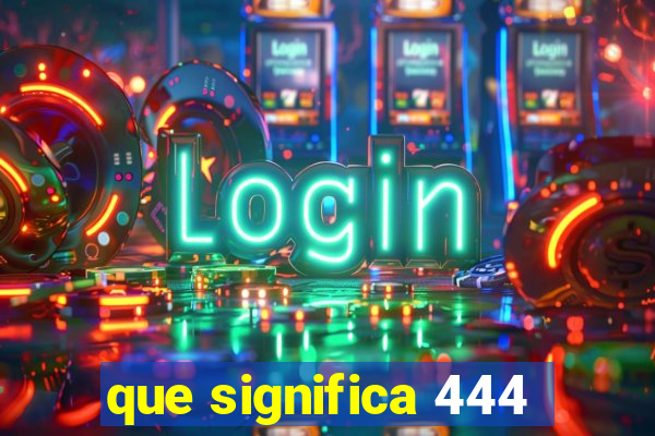 que significa 444