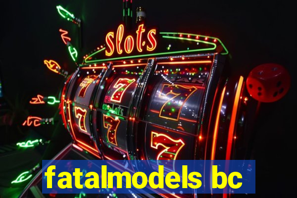 fatalmodels bc