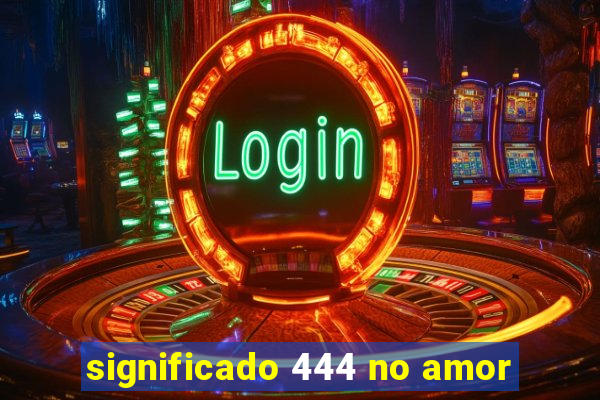 significado 444 no amor