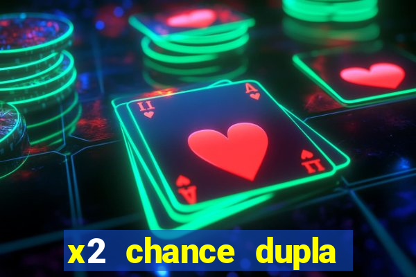 x2 chance dupla como funciona