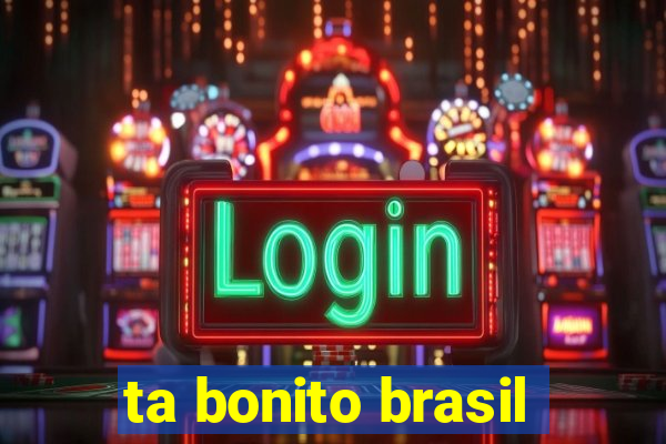 ta bonito brasil