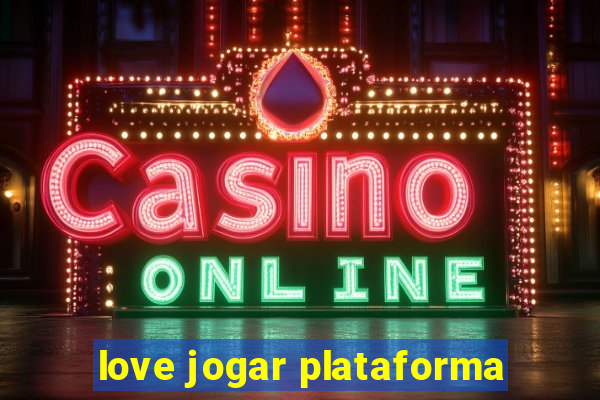 love jogar plataforma