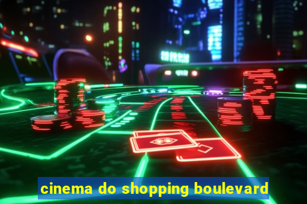 cinema do shopping boulevard