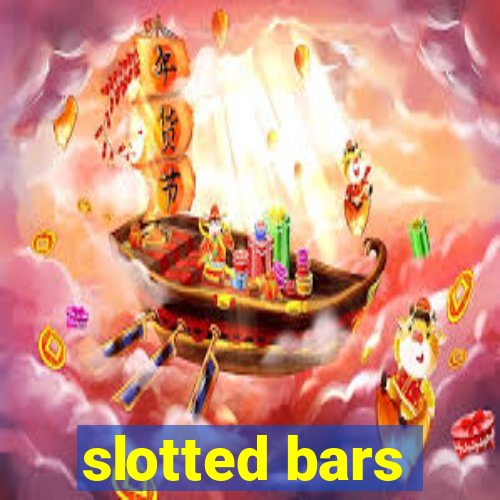 slotted bars