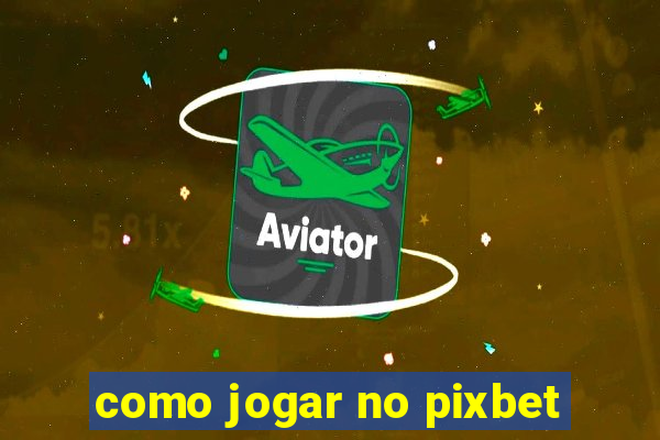 como jogar no pixbet