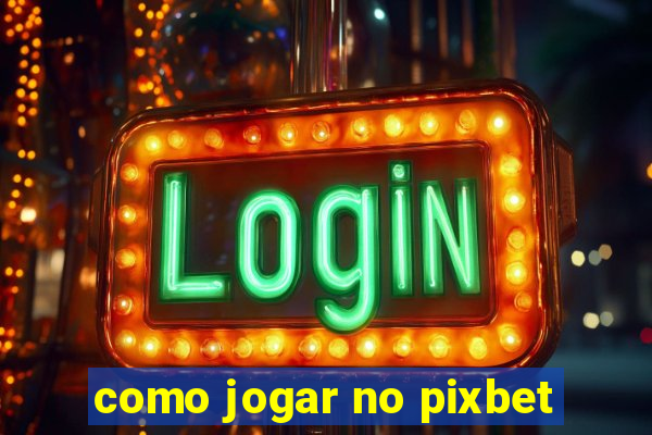 como jogar no pixbet