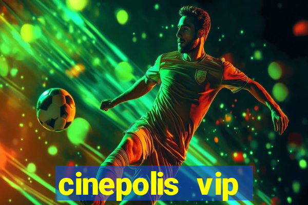 cinepolis vip parque shopping