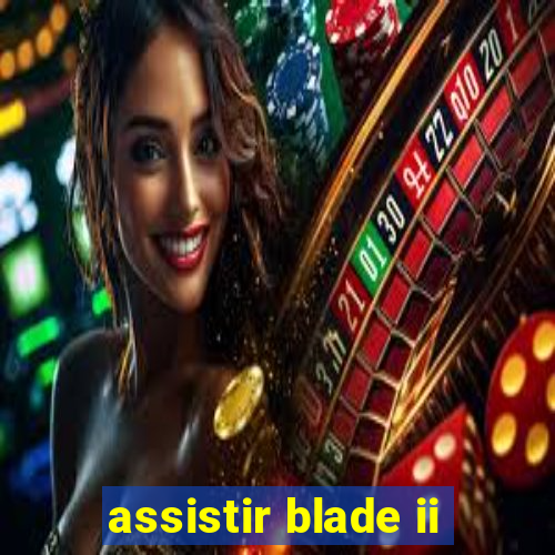 assistir blade ii