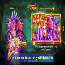 necrofil铆a significado