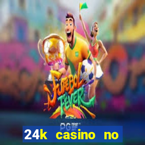 24k casino no deposit bonus codes