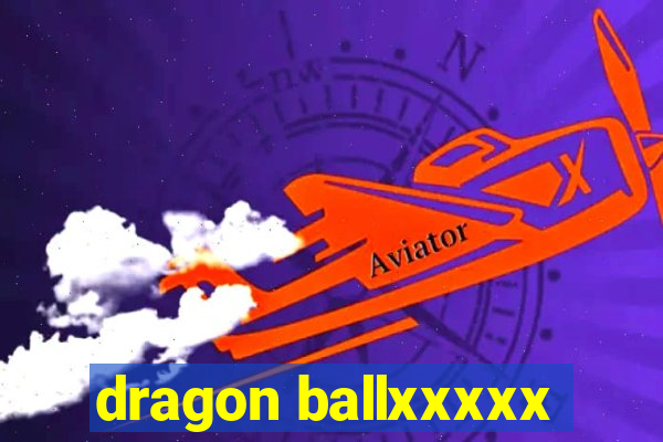 dragon ballxxxxx