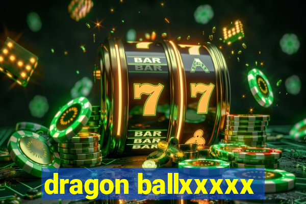 dragon ballxxxxx