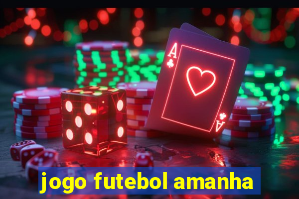 jogo futebol amanha