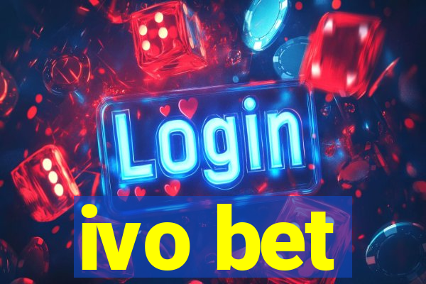 ivo bet