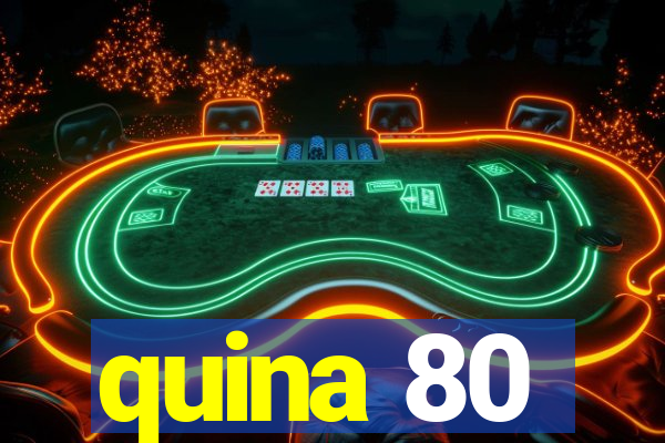 quina 80