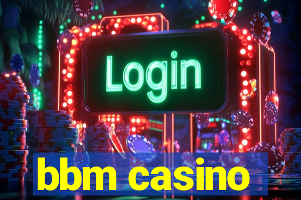 bbm casino