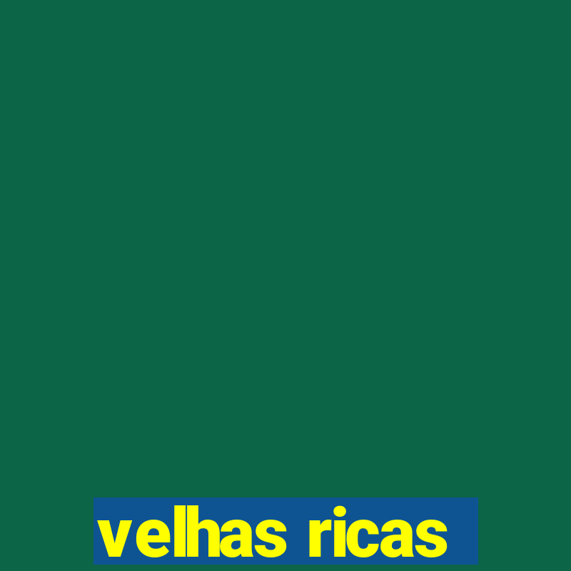 velhas ricas