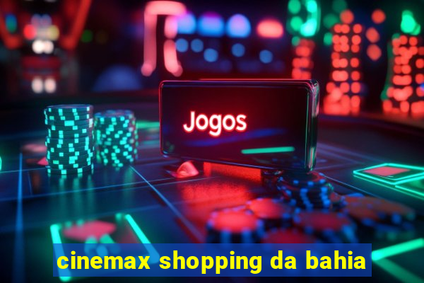 cinemax shopping da bahia