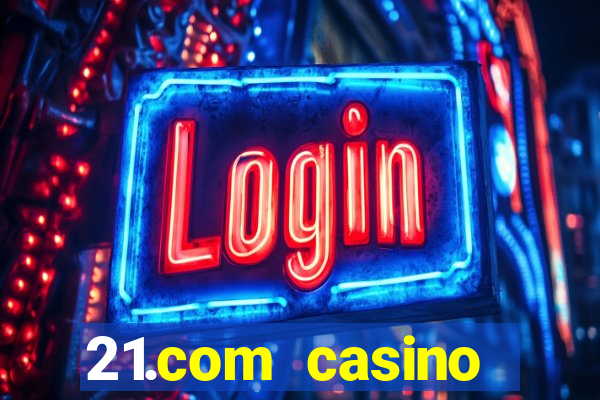 21.com casino online casino free spins