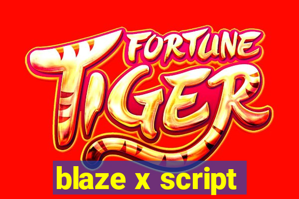 blaze x script