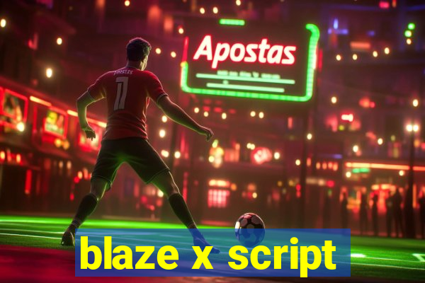 blaze x script