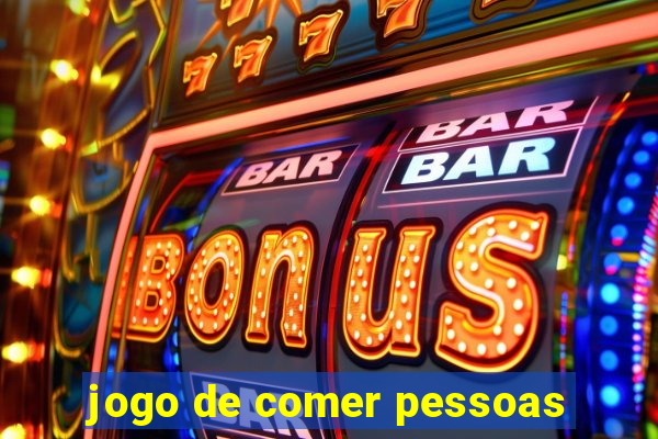 jogo de comer pessoas