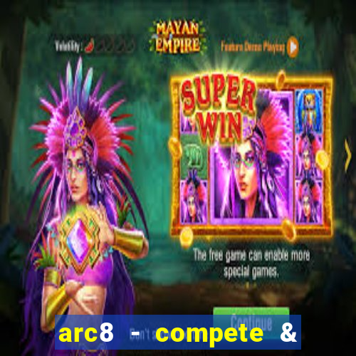 arc8 - compete & win rewards