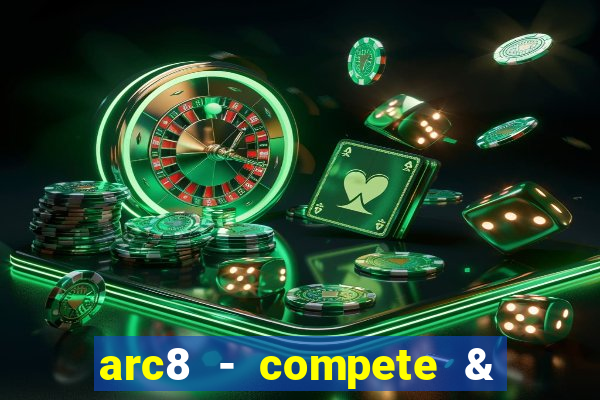 arc8 - compete & win rewards