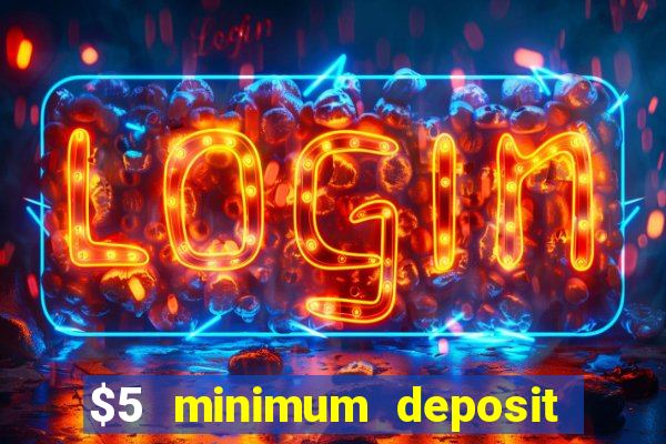 $5 minimum deposit online casino usa