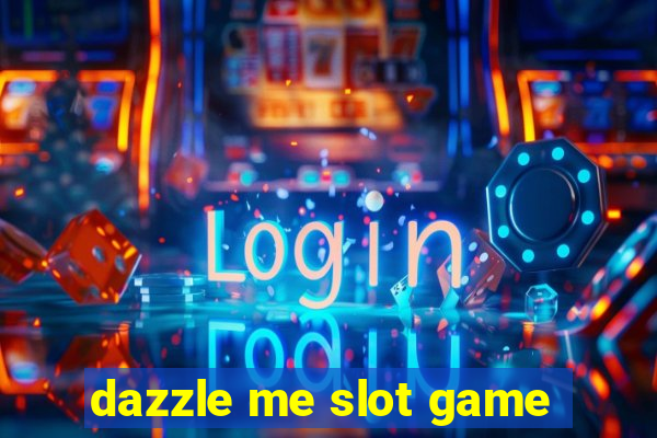 dazzle me slot game