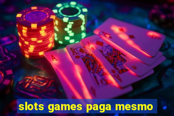 slots games paga mesmo