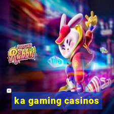 ka gaming casinos