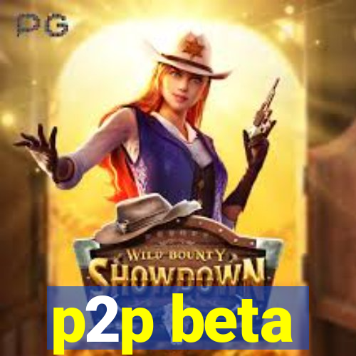 p2p beta