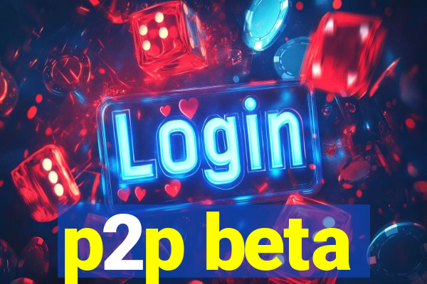 p2p beta