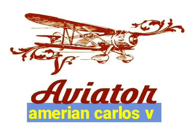 amerian carlos v