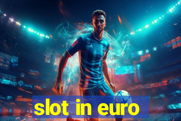 slot in euro