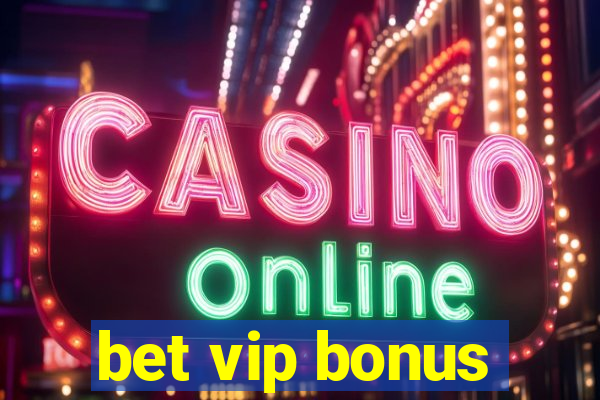 bet vip bonus