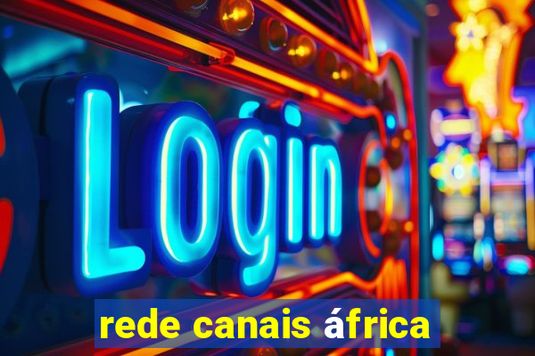 rede canais áfrica