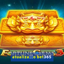 atualiza莽茫o bet365