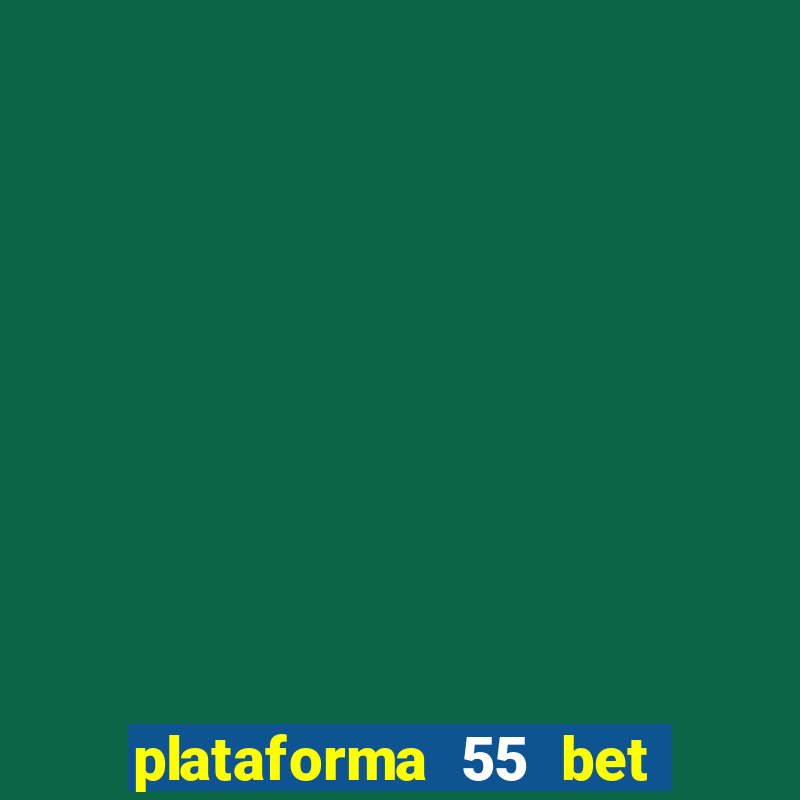 plataforma 55 bet 茅 confi谩vel