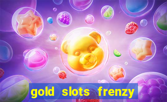 gold slots frenzy paga mesmo