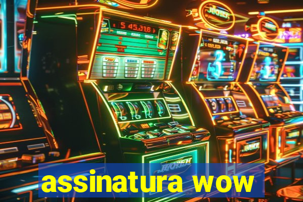 assinatura wow