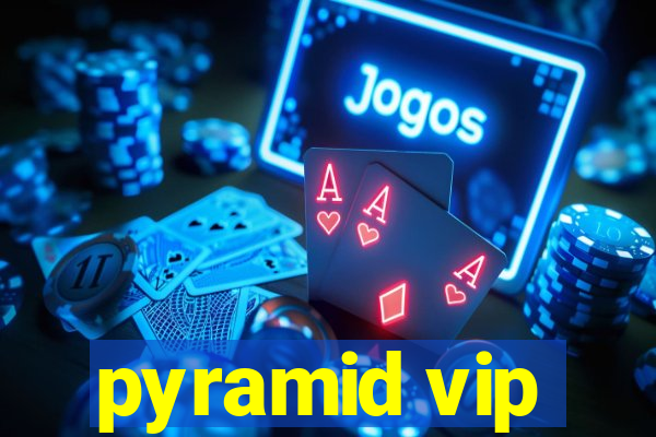 pyramid vip