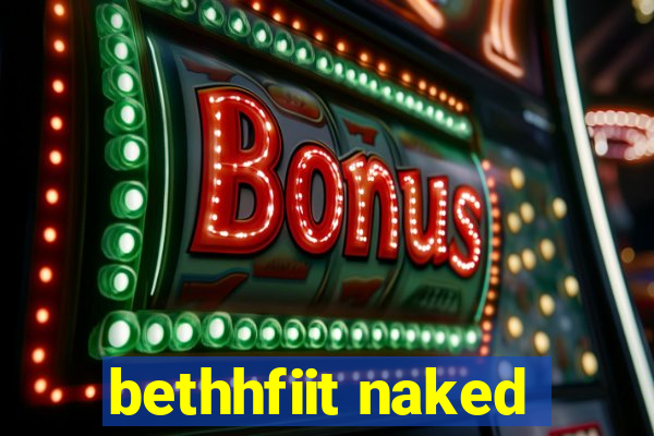 bethhfiit naked