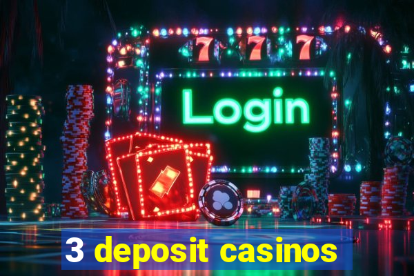 3 deposit casinos