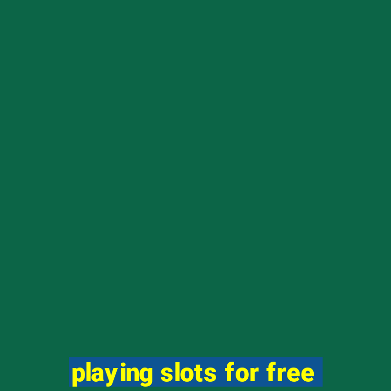 playing slots for free